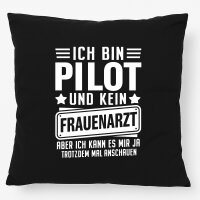 Kissen Bin Pilot kein Frauenartzt kann mir das ja...