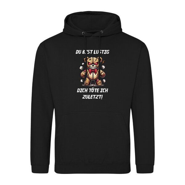 Unisex Hoodie Du bist lustig dich töte ich zuletzt Monster Teddy