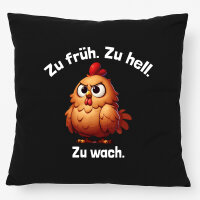 Kissen Zu früh. Zu hell. Zu wach. grimmiges Huhn 40x40cm