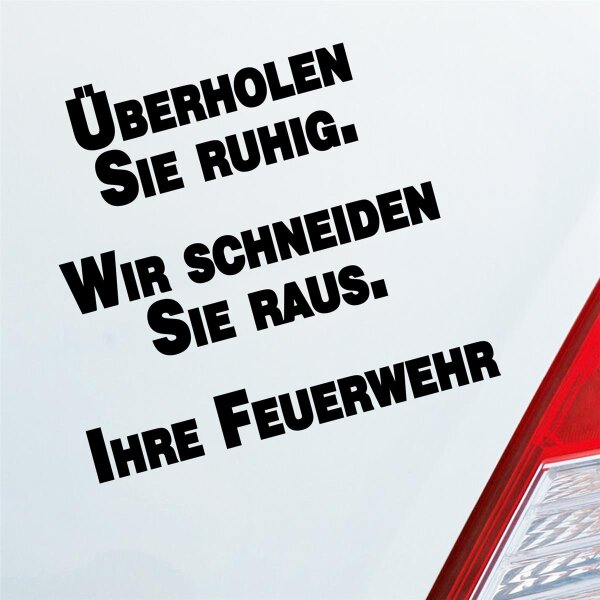 Autoaufkleber Überholen Sie ruhig. Wir schneiden Sie raus. Ihre Feuerwehr. ca. 11x10cm