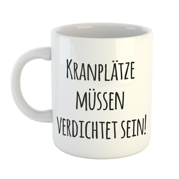Kaffeetasse Kranplätze müssen verdichtet sein! Weiß 330ml