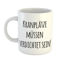 Kaffeetasse Kranplätze müssen verdichtet sein! Weiß 330ml