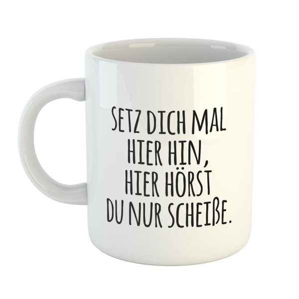 Kaffeetasse Setz dich mal.. hier hörst du nur Schei.. Weiß 330ml