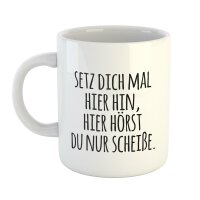 Kaffeetasse Setz dich mal.. hier hörst du nur...