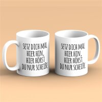 Kaffeetasse Setz dich mal.. hier hörst du nur Schei.. Weiß 330ml