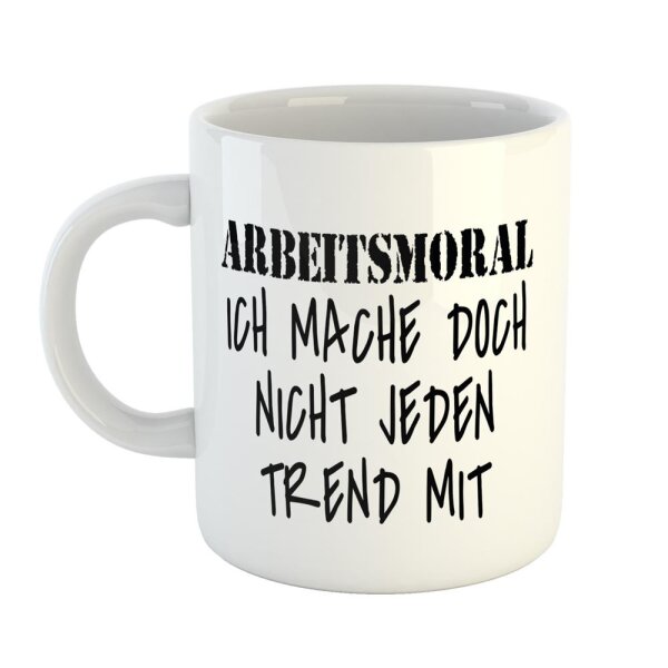 Kaffeetasse Arbeitsmoral mache nicht jeden Trend Weiß 330ml