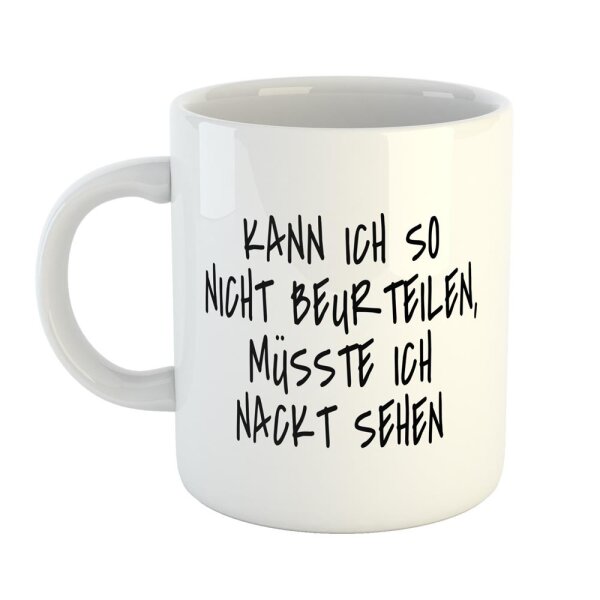 Kaffeetasse Kann ich nicht beurteilen, muss ich nackt sehen Weiß 330ml