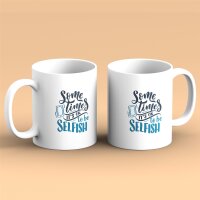 Kaffeetasse Sometimes It`s Ok To Be Selfish Weiß 330ml