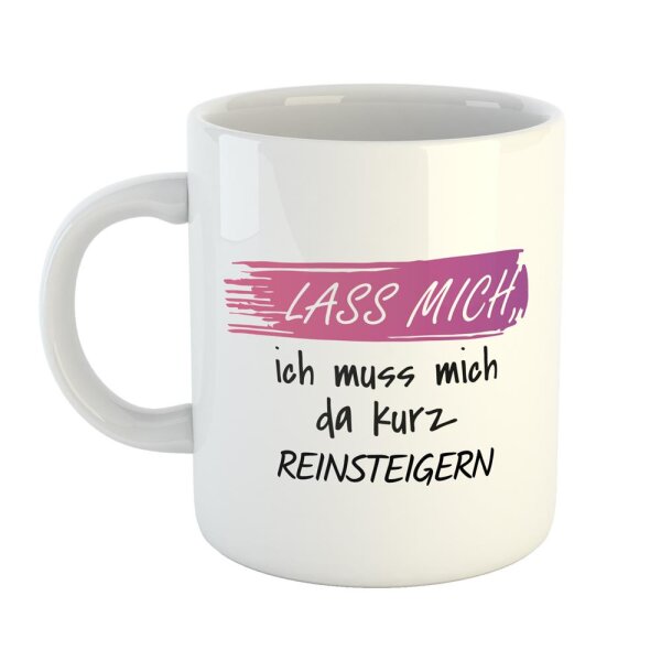 Kaffeetasse Lass mich, ich muss mich da kurz reinsteigern Weiß 330ml