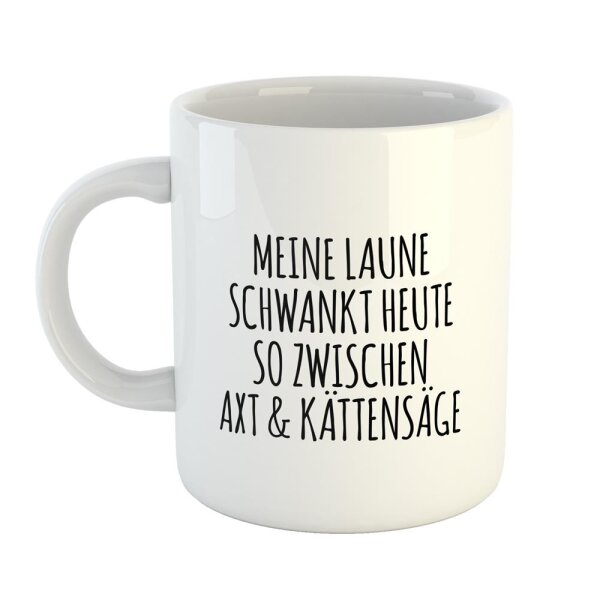 Kaffeetasse Laune schwankt zwischen Axt und Kettensäge Weiß 330ml