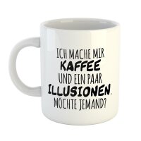 Kaffeetasse Kaffee und Illusionen Möchte jemand Weiß 330ml