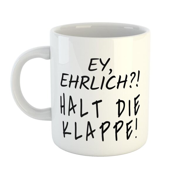 Kaffeetasse Ey, ehrlich?! Halt die Klappe! Weiß 330ml
