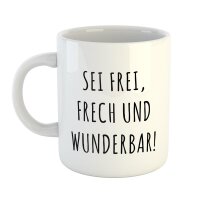 Kaffeetasse Sei frei, frech und wunderbar! Weiß 330ml