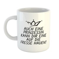Kaffeetasse Auch eine Prinzessin kann dir eine auf die Fresse hauen! Weiß 330ml