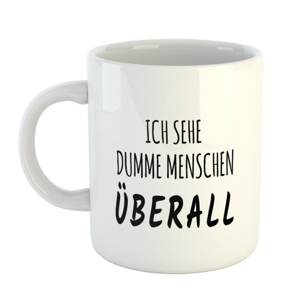 Kaffeetasse Ich sehe dumme Menschen Überall Weiß 330ml