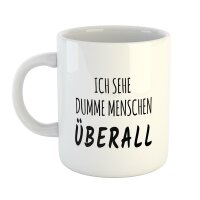 Kaffeetasse Ich sehe dumme Menschen Überall Weiß 330ml