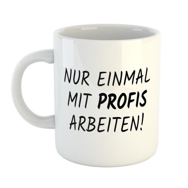 Kaffeetasse Nur einmal Profis arbeiten Weiß 330ml
