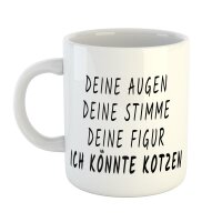 Kaffeetasse Deine Augen Deine Stimme Deine Figur Ich könnte kotzen Weiß 330ml