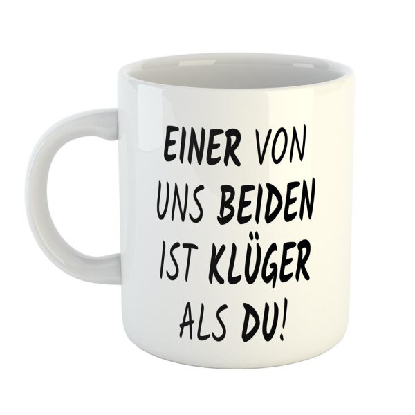 Kaffeetasse Einer von uns beiden ist klüger als du! Weiß 330ml
