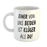 Kaffeetasse Einer von uns beiden ist klüger als du! Weiß 330ml