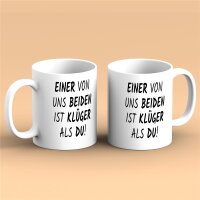 Kaffeetasse Einer von uns beiden ist klüger als du! Weiß 330ml