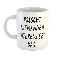 Kaffeetasse Pssscht Niemanden interessiert das! Weiß 330ml