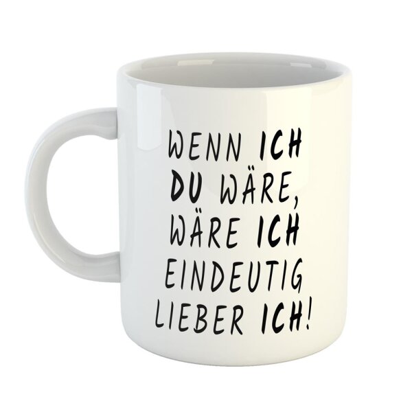 Kaffeetasse Wenn ich du wäre, wäre ich eindeutig lieber ich! Weiß 330ml