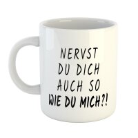 Kaffeetasse Nervst du dich auch so wie du mich?!...