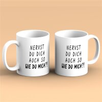 Kaffeetasse Nervst du dich auch so wie du mich?! Weiß 330ml