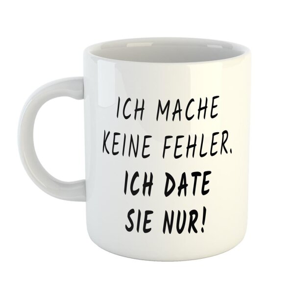 Kaffeetasse Ich mache keine Fehler. Ich date sie nur! Weiß 330ml