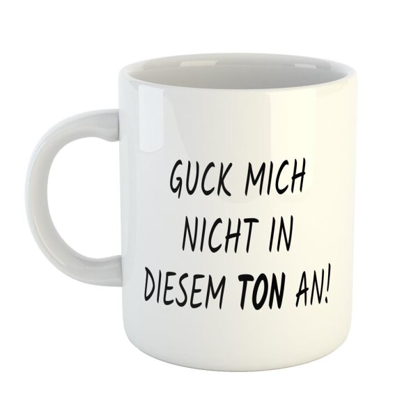Kaffeetasse Guck mich nicht in diesem Ton an! Weiß 330ml
