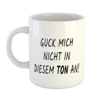 Kaffeetasse Guck mich nicht in diesem Ton an! Weiß 330ml