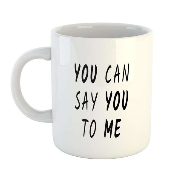 Kaffeetasse You can say You to Me Weiß 330ml