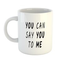 Kaffeetasse You can say You to Me Weiß 330ml