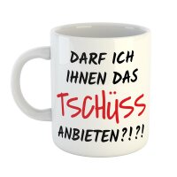 Kaffeetasse Darf ich Ihnen das Tschüss anbieten Weiß 330ml