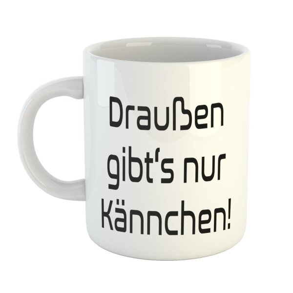 Kaffeetasse Draußen gibts nur Kännchen! Weiß 330ml