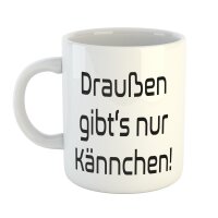 Kaffeetasse Draußen gibts nur Kännchen! Weiß 330ml