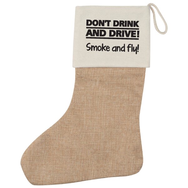 Weihnachtsstrumpf Dont drink and drive! Smoke and fly! Schriftzug Beige Jute