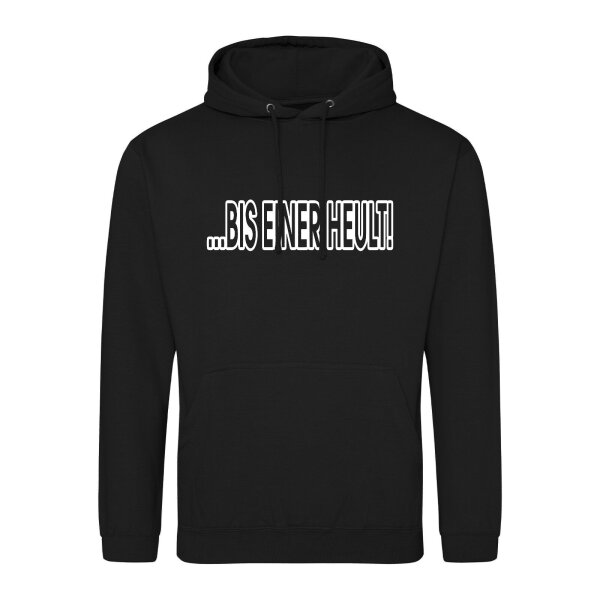 Unisex Hoodie ...bis einer heult! Schriftzug