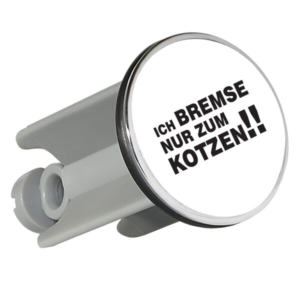 Waschbeckenstöpsel Ich bremse nur zum Kotzen!! Schriftzug 4cm